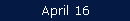 April 16